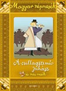 Magyar népmesék - A csillagszemű juhász és más mesék