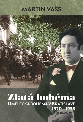 Zlatá bohéma - Umelecká bohéma v Bratislave 1920 – 1938 - Martin Vašš