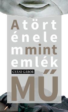 Kniha A történelem mint emlék(mű) - Gábor Gyáni