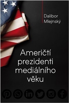 Kniha Američtí prezidenti mediálního věku - Dalibor Mlejnský