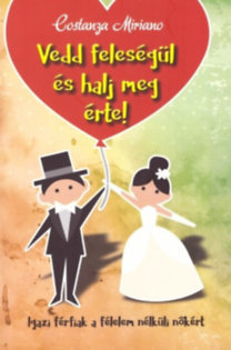 Kniha Vedd feleségül és halj meg érte - Miriano Costanza