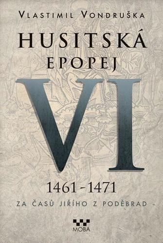 Husitská epopej VI. 1461 - 1471 - Za časů Jiřího z Poděbrad
