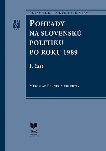 Kniha Pohľady na slovenskú politiku po roku 1989 (súbor I. a II. časť) - Miroslav Pekník