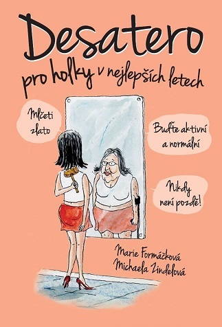 Desatero pro holky v nejlepších letech! - Marie Formáčková,Michaela Zindelová