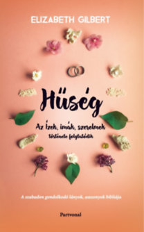 Hűség - Az Ízek, imák, szerelmek története folytatódik - Gilbert Elizabeth