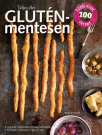 Teljes élet gluténmentesen - Több mint 100 recept