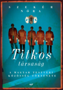 Kniha Titkos társaság - A Magyar Testvéri Közösség története - Nóra Szekér