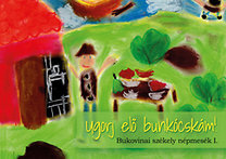 Ugorj elő bunkócskám! - Bukovinai székely népmesék I.