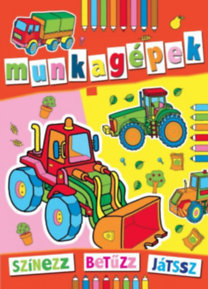 Munkagépek - Színezz, betűzz, játssz!