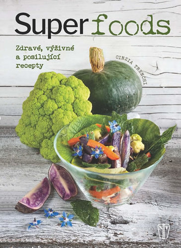 Superfoods - Zdravé, výživné a posilující recepty