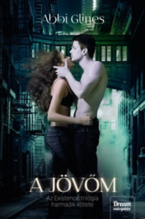 Kniha A jövőm - Existence-trilógia 3. - Abbi Glines