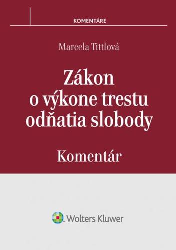 Zákon o výkone trestu odňatia slobody - komentár - Marcela Tittlová