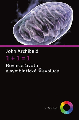 Kniha 1+1=1 - Rovnice života a symbiotická (r)evoluce - John Archibald