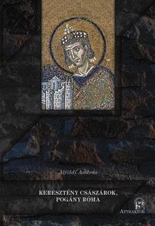 Kniha Keresztény császárok, pogány Róma - András Alföldi