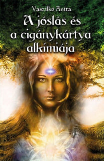 Kniha A jóslás és a cigánykártya alkímiája - Anita Vaszilkó