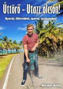 Úttörő - Utazz olcsón! - Nyaralj fillérekből, spórolj százezreket!