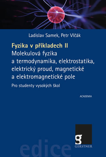 Kniha Fyzika v příkladech II. - Molekulová fyzika a termodynamika, elektrostatika, elektrický proud, magnetické a elektromagnetické pole pro studenty vysokých škol