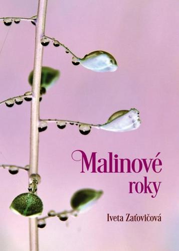 Malinové roky - Iveta Zaťovičová