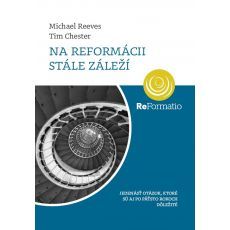 Kniha Na reformácii stále záleží - Michael Reeves,Tim