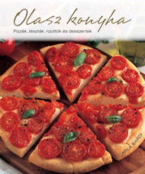 Olasz konyha - Pizzák, tészták, rizottók és desszertek