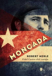 Kniha Moncada - Fidel castro első csatája - Robert Merle