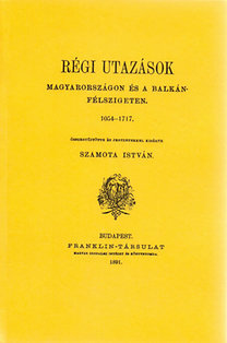 Kniha Régi utazások Magyarországon és a Balkán-félszigeten 1054-1717 - István Szamota