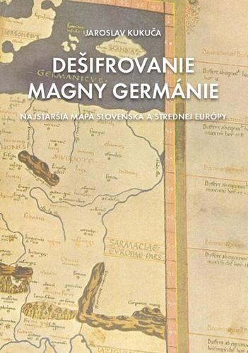 Kniha Dešifrovanie Magny Germánie (Najstaršia mapa strednej Európy a Slovenska)