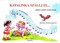 Katalinka szállj el... - Játékos dalok óvodásoknak