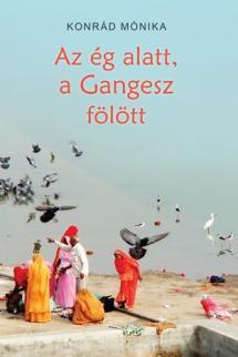Az ég alatt, a Gangesz fölött - Mónika Konrád