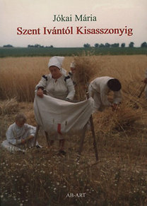 Szent Ivántól Kisasszonyig - Nyitra vidékének népi hagyományai 3.