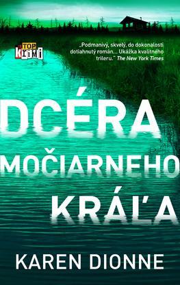 Dcéra močiarneho kráľa - Karen Dionne,Patrick Frank