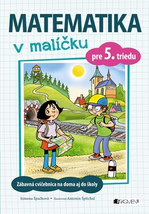 Matematika v malíčku pre 5. triedu - Simona Špačková,Antonín Šplíchal