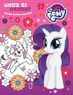 My Little Pony - Urob si radosť - Kolektív autorov