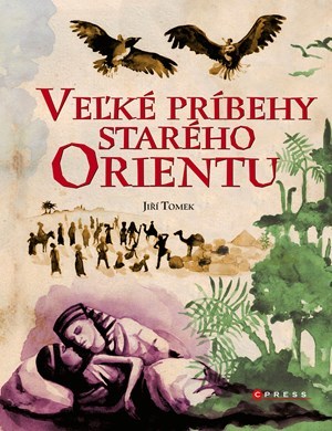 Veľké príbehy starého Orientu - Jiří Tomek