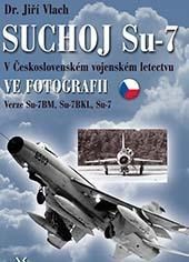Kniha Suchoj Su-7 v československém vojenském letectvu ve fotografii