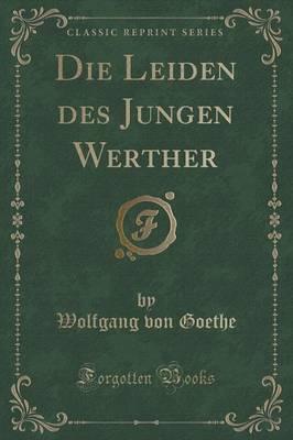 Die Leiden Des Jungen Werther (Classic Reprint)