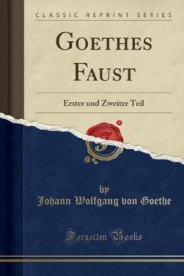 Goethes Faust - Erster Und Zweiter Teil