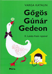 Kniha Gőgös Gúnár Gedeon - Katalin Varga