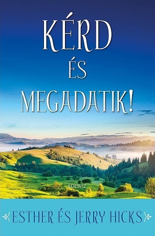 Kérd és megadatok - Tanuld meg valóra váltani álmaidat!