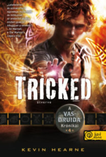 Tricked - Átverve - A Vasdruida Krónikái 4. - Kevin Hearne