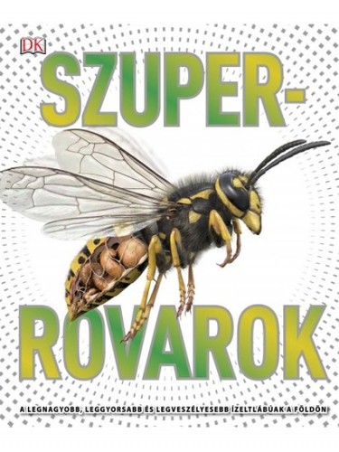 Szuperrovarok - A legnagyobb, leggyorsabb és legveszélyesebb ízeltlábúak a Földön