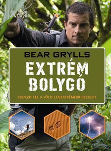 Extrém bolygó - Fedezd fel a Föld legextrémebb helyeit! - Bear Grylls