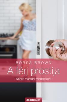 Kniha A férj prostija - Nőnek maradni mindenáron! - Borsa Brown