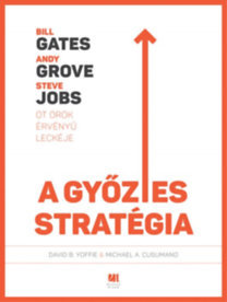 A győztes stratégia - Bill Gates, Andy Grove és Steve Jobs öt ötök érvényű leckéje