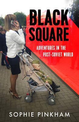 Black Square - Adventures in the Post-Soviet World