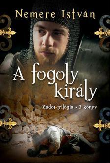 Kniha A fogoly király - Zádor-trilógia 3. - István Nemere