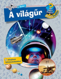 A világűr - Mit? Miért? Hogyan?
