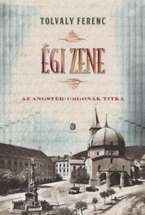 Kniha Égi zene - Az Angster-orgonák titka - Ferenc Tolvaly