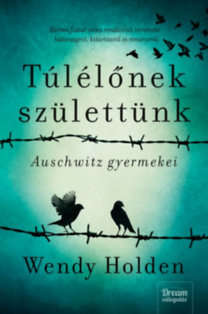 Túlélőnek születtünk - Auschwitz gyermekei