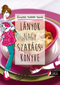 Lányok nagy szakácskönyve - Marianne Dupuy-Sauze
